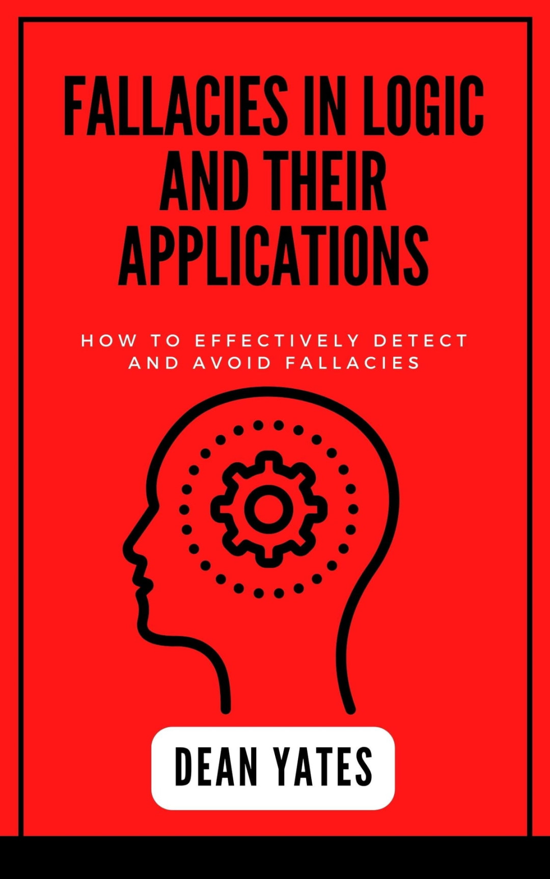 Fallacies in Logic and Their Applications ebook by Dean Yates Rakuten Kobo