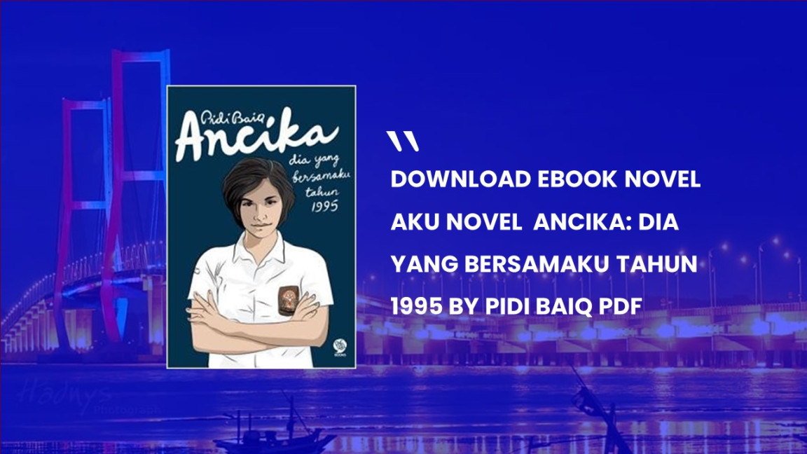 Novel Ancika: Dia yang Bersamaku Tahun by Pidi Baiq Pdf
